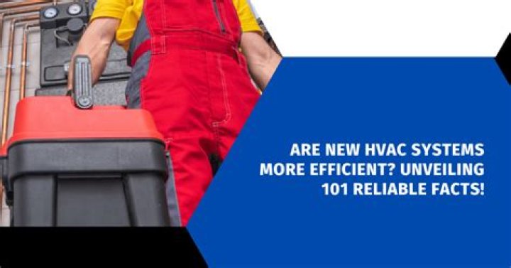Are new HVAC systems more efficient?