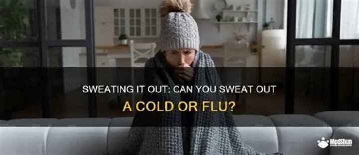Can you sweat out a cold?