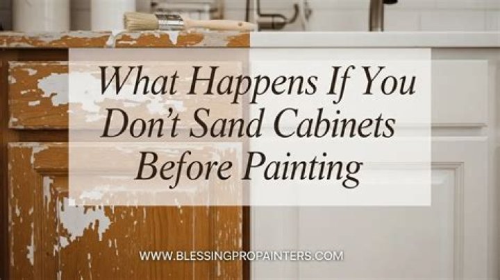 What happens if you don't sand cabinets before painting?